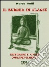 Il Buddha in classe. Insegnare e vivere consapevolmente libro