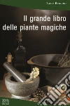 Il grande libro delle piante magiche libro di Rangoni Laura