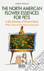 The north american flower essences for pets. In the footsteps of Edward Bach libro