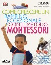 Come crescere un bambino eccezionale con il metodo Montessori libro