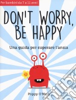 Don't worry, be happy. Una guida per superare l'ansia libro