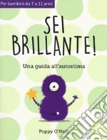 Sei brillante. Una guida all'autostima libro