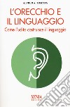L'orecchio e il linguaggio libro di Tomatis Alfred A.