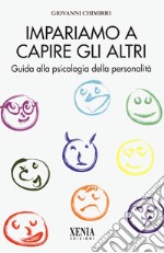 Impariamo a capire gli altri. Guida alla psicologia della personalità libro