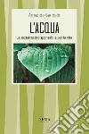 L'acqua. La sostanza indispensabile per la vita libro