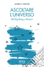 Ascoltare l'universo. Dal Big Bang a Mozart libro