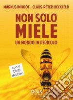 Non solo miele. Un mondo in pericolo. Con DVD video libro