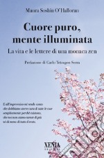 Cuore puro, mente illuminata. Diario di una monaca zen libro