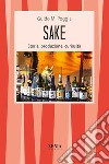 Sake. Storia, produzione, curiosità libro