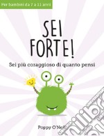 Sei forte! Sei più coraggioso di quanto pensi libro