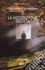 I quaderni di Tao Alchemy. Vol. 3: La meditazione taoista libro