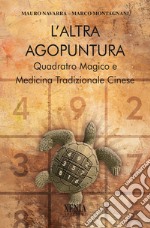 L'altra agopuntura. Quadrato magico e medicina tradizionale cinese libro