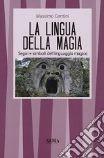 La lingua della magia. Segni e simboli del linguaggio magico libro