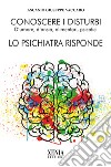 Conoscere i disturbi d'umore, d'ansia, alimentari, psicotici. Lo psichiatra risponde libro