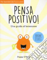 Pensa positivo. Una guida al benessere libro