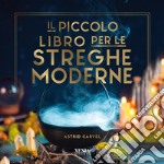 Il piccolo libro per le streghe moderne libro