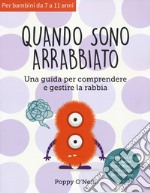 Quando sono arrabbiato. Una guida per comprendere e gestire la rabbia libro