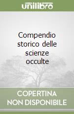 Compendio storico delle scienze occulte