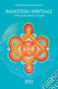 Radiestesia spirituale. L'arte di ascoltare le guide libro