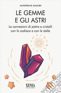 Le gemme e gli astri. Le connessioni di pietre e cristalli libro