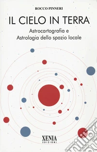 Il cielo in terra. Astrocartografia e astrologia dello spazio locale libro