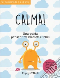 Calma! Una guida per sentirsi rilassati e felicei libro