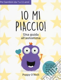 Io mi piaccio! Una guida all'autostima libro