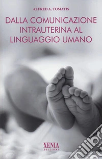 Dalla comunicazione intrauterina al linguaggio umano libro