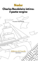 Charles Baudelaire intimo: il poeta vergine libro