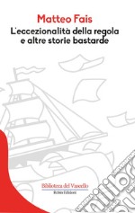 L'eccezionalità della regola e altre storie bastarde