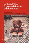 Il posto della vita e della morte libro di Caffettani Matteo