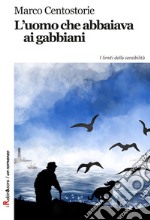 L'uomo che abbaiava ai gabbiani libro