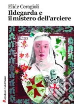 Ildegarda e il mistero dell'arciere libro