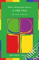 A pink tale. Una favola arcobaleno