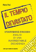 Il tempio devastato. L'università italiana: analisi di una inarrestabile decadenza libro