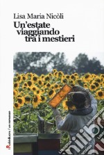 Un'estate viaggiando tra i mestieri libro