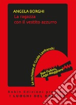 La ragazza con il vestito azzurro. Le inchieste di Guido Lanfranchi libro