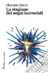 La stagione dei sogni incrociati libro di Nucci Flaminia