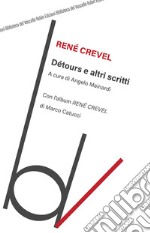 Détours e altri scritti. Con l'album «René Crevel» di Marco Catucci libro