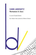 Romanzo in jazz. Con l'album «Hans Janowitz» di Marco Catucci libro