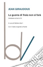 La guerra di Troia non si farà. Dramma in due atti. Testo originale a fronte