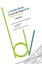 Il ciclo del mago di Oz: Le avventure finali tredici e quattordici-La magia di Oz-Glinda di Oz e inoltre i magici racconti di Oz. Vol. 4 libro