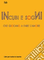 Incubi e sogni che giocano a fare l'amore libro