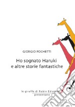 Ho sognato Haruki e altre storie fantastiche libro