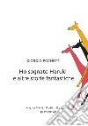 Ho sognato Haruki e altre storie fantastiche libro di Pochetti Giorgio