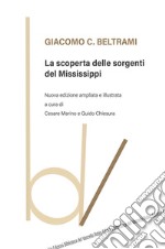 La scoperta delle sorgenti del Mississippi. Nuova ediz. libro