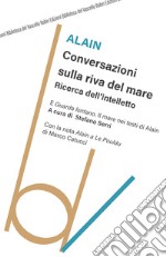 Conversazioni sulla riva del mare. Ricerca dell'intelletto libro