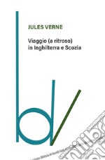 Viaggio (a ritroso) in Inghilterra e Scozia libro