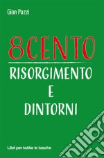 8cento. Risorgimento e dintorni libro