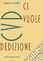 CVD. Ci vuole dedizione libro